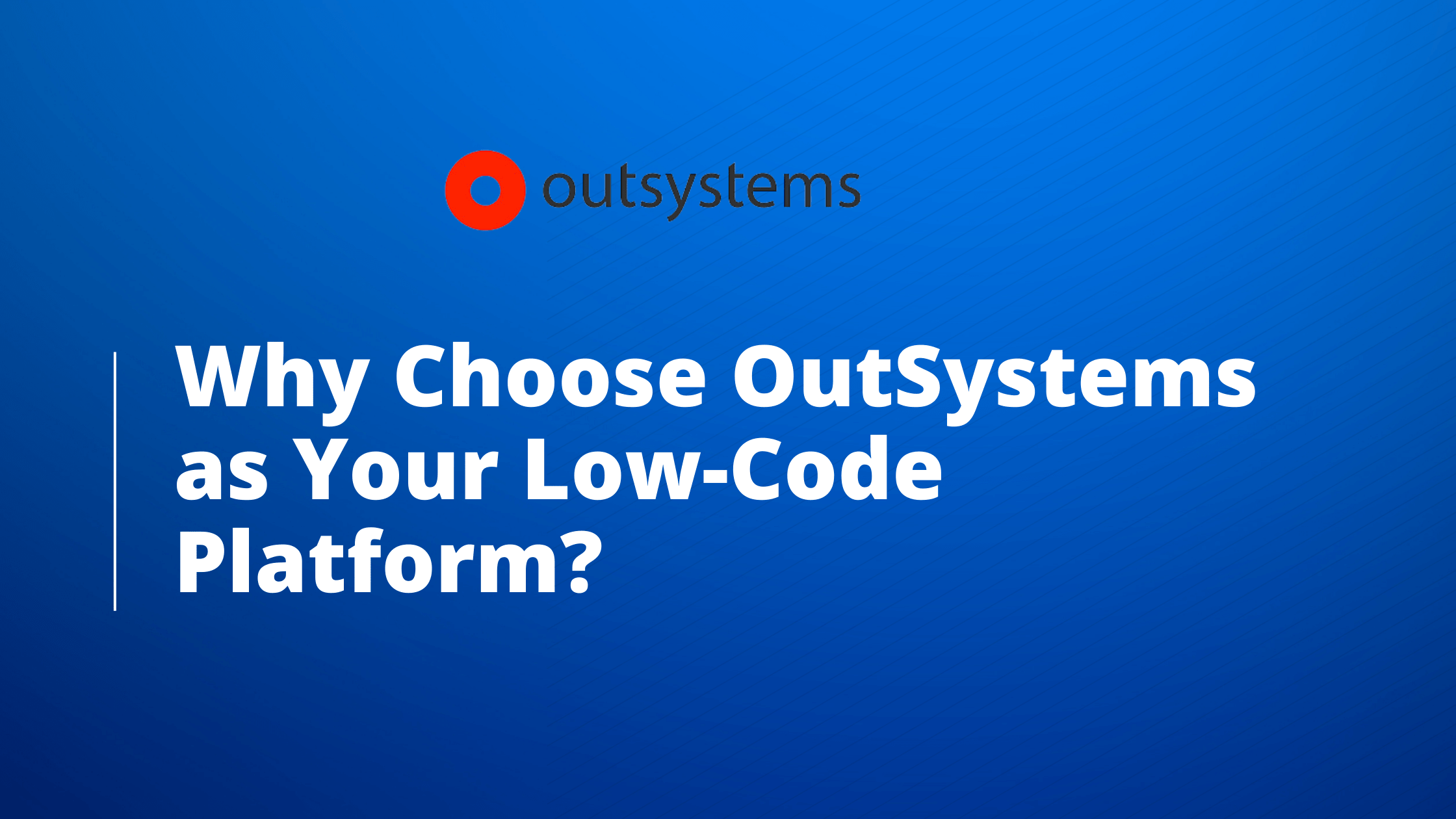 Why Choose OutSystems as Your Low-Code Platform