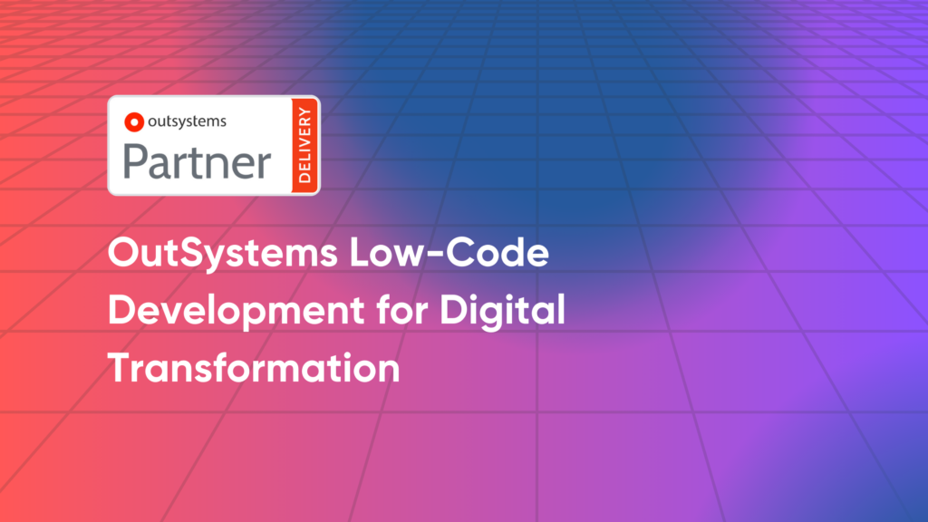 OutSystems Low-Code Development for Digital Transformation 1 OutSystems