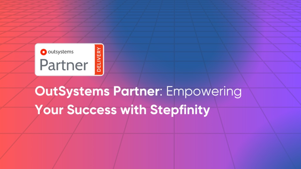 OutSystems Partners: Empowering Your Success with Stepfinity 1 OutSystems Partner