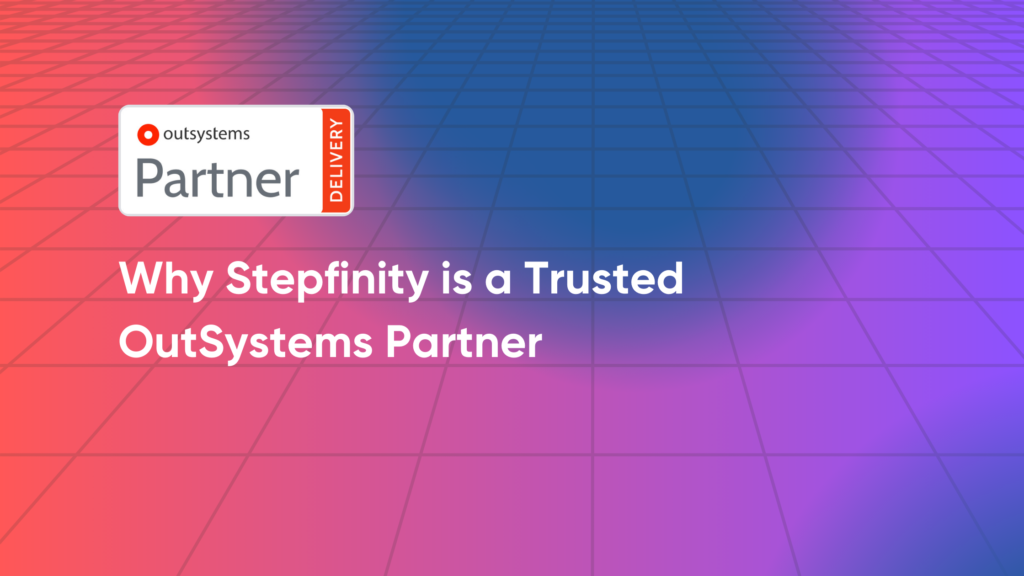 Why Stepfinity is a Trusted OutSystems Partner 3 OutSystems Partner