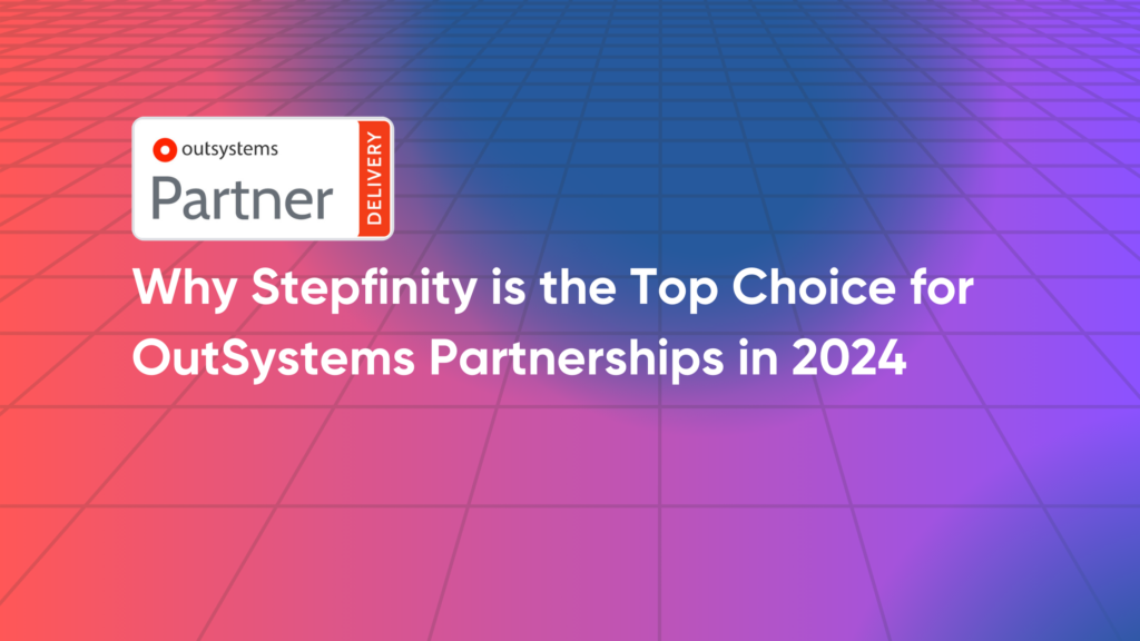 Why Stepfinity is the Top Choice for OutSystems Partnerships in 2024 9 OutSystems Partner