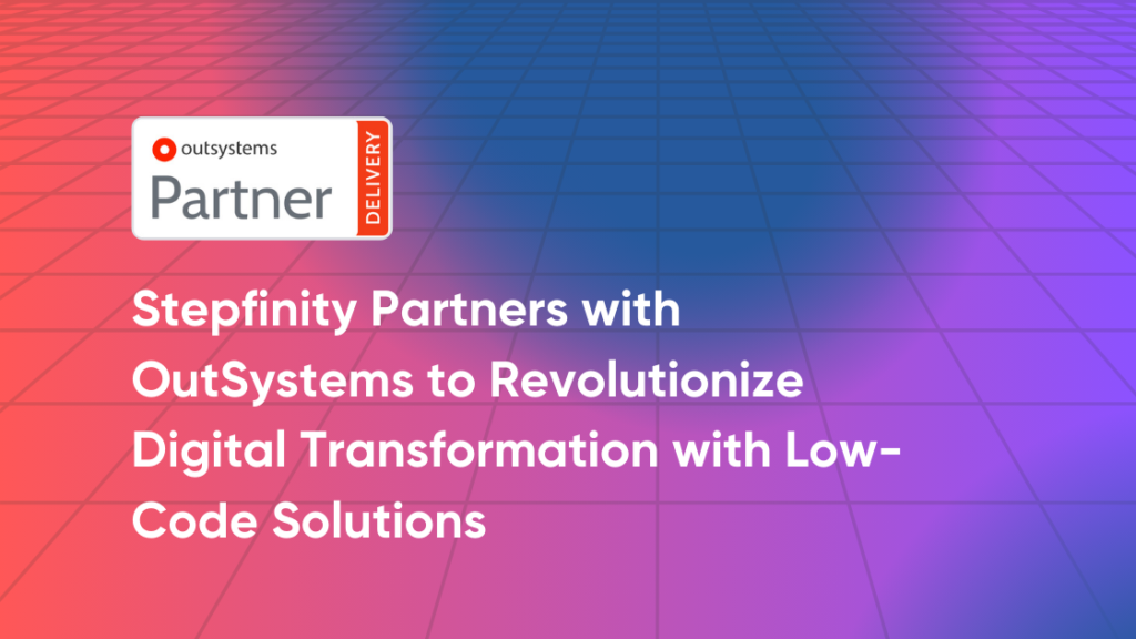 Stepfinity Partners with OutSystems to Revolutionize Digital Transformation with Low-Code Solutions 6 OutSystems Partner