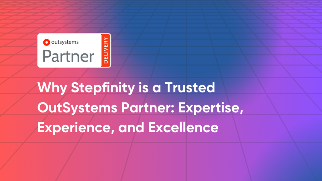 Why Stepfinity is a Trusted OutSystems Partner: Expertise, Experience, and Excellence 7 OutSystems Partner